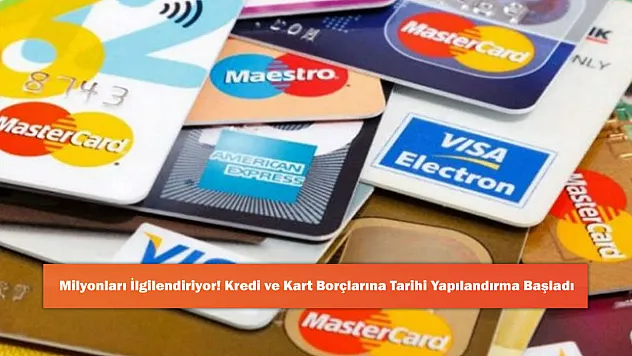 Milyonları İlgilendiriyor! Kredi ve Kart Borçlarına Tarihi Yapılandırma Başladı