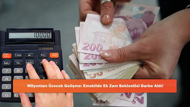 Milyonları Üzecek Gelişme: Emeklide Ek Zam Beklentisi Darbe Aldı!
