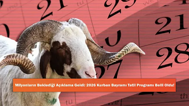 Milyonların Beklediği Açıklama Geldi: 2026 Kurban Bayramı Tatil Programı Belli Oldu!