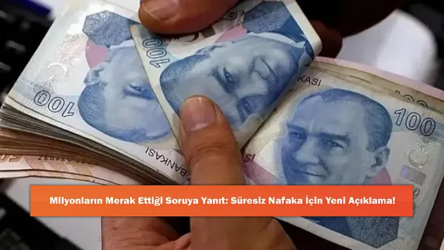 Milyonların Merak Ettiği Soruya Yanıt: Süresiz Nafaka İçin Yeni Açıklama!