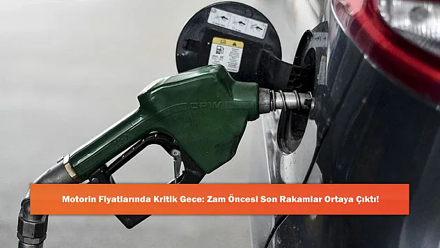 Motorin Fiyatlarında Kritik Gece: Zam Öncesi Son Rakamlar Ortaya Çıktı!