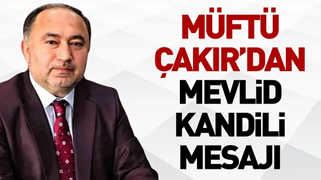 Müftü Çakır'dan Mevlid Kandili Mesajı