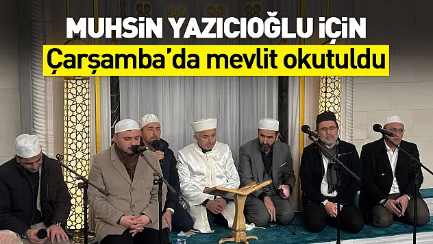 Muhsin Yazıcıoğlu için Çarşamba'da mevlit okutuldu