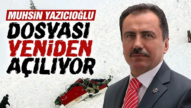 Muhsin Yazıcıoğlu kazası yeniden incelenecek