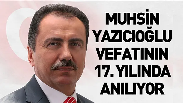 Muhsin Yazıcıoğlu vefatının 17. yılında anılıyor