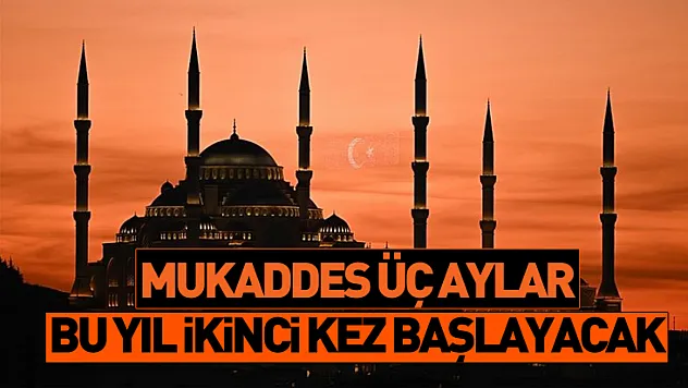 Mukaddes üç aylar bu yıl ikinci kez başlayacak