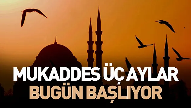 Mukaddes üç aylar bugün başlıyor
