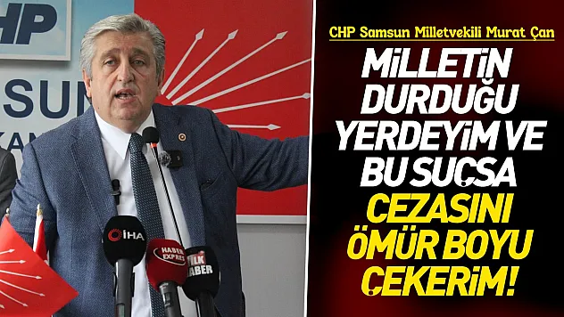 Murat Çan, 'Milletin Teveccüh Ettiği Yerde Duruyorum'