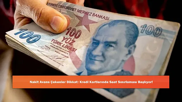 Nakit Avans Çekenler Dikkat: Kredi Kartlarında Saat Sınırlaması Başlıyor!