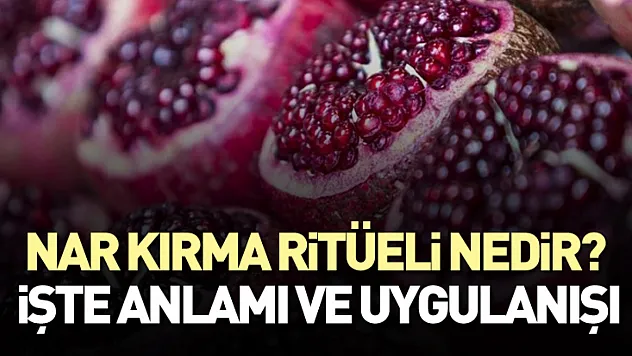Nar kırma ritüeli nedir? İşte anlamı ve uygulanışı