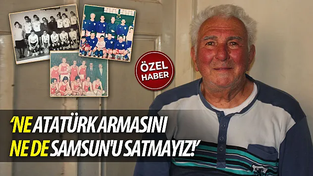 'Ne Atatürk armasını ne de Samsun'u satmayız!'