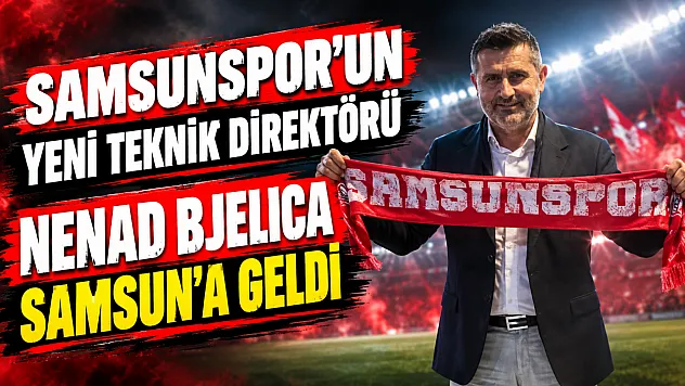 Nenad Bjelica Samsun'a geldi