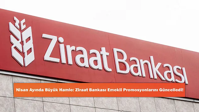 Nisan Ayında Büyük Hamle: Ziraat Bankası Emekli Promosyonlarını Güncelledi!