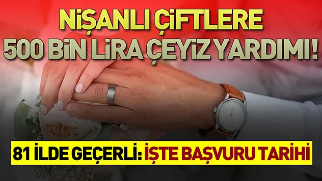 Nişanlı çiftlere 500 bin lira çeyiz yardımı!