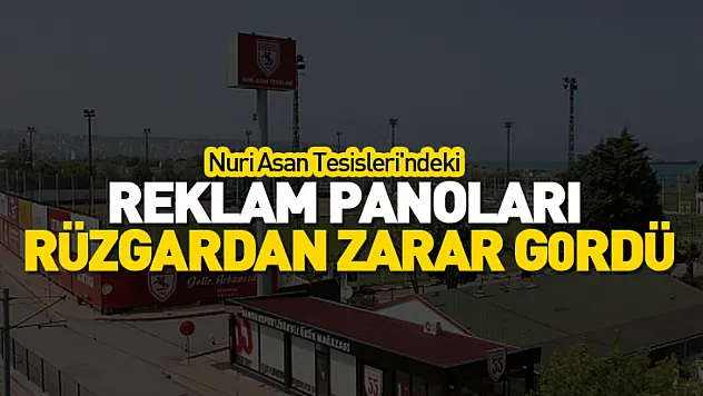 Nuri Asan Tesisleri'ndeki reklam panoları rüzgardan zarar gördü