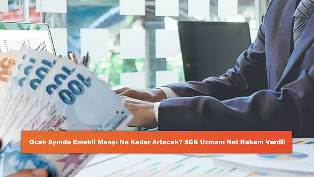 Ocak Ayında Emekli Maaşı Ne Kadar Artacak? SGK Uzmanı Net Rakam Verdi!