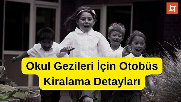 Okul Gezisi İçin Otobüs Kiralama Detayları