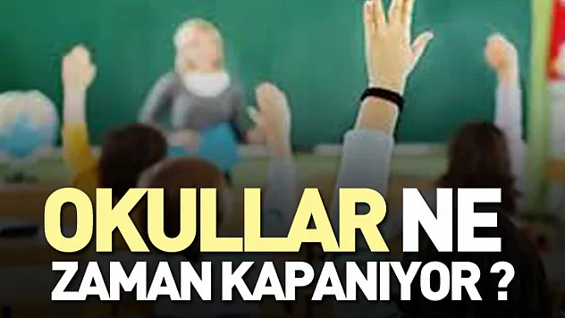 Okullar Ne Zaman Kapanıyor ?