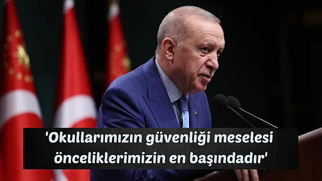 'Okullarımızın güvenliği meselesi önceliklerimizin en başındadır'