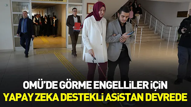 OMÜ'de görme engelliler için yapay zekâ destekli asistan devrede