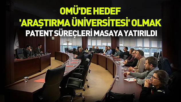Omü'de hedef 'araştırma üniversitesi' olmak: Patent süreçleri masaya yatırıldı