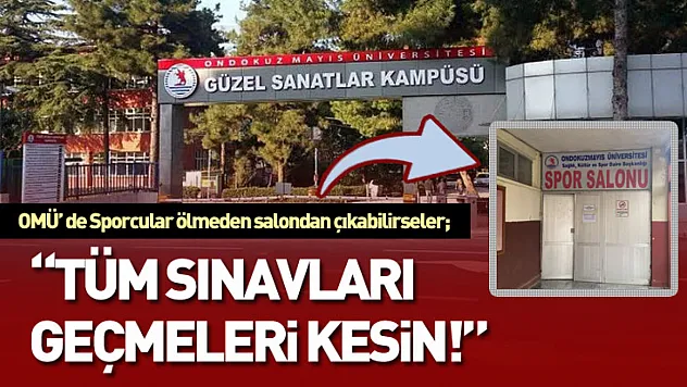 OMÜ' De Sporcular Ölmeden Salondan Çıkabilirseler 'Tüm Sınavları Geçmeleri Kesin!'