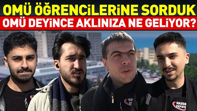 OMÜ öğrencilerine sorduk: OMÜ deyince aklınıza ne geliyor?