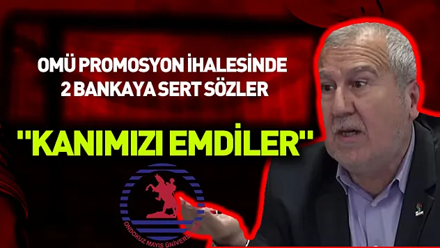 OMÜ promosyon ihalesinde 2 bankaya sert sözler: 'Kanımızı emdiler'