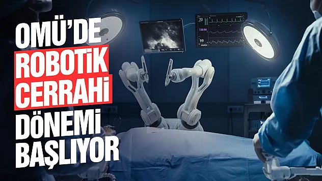OMÜ Robotik Cerrahi Sistemi ile Karadeniz'de ilki başarıyor