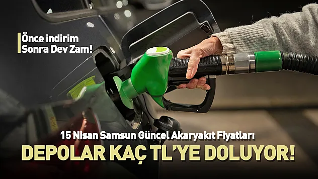 Önce indirim sonra dev zam! 15 Nisan Samsun Güncel Akaryakıt Fiyatları: Depolar kaç TL'ye doluyor?