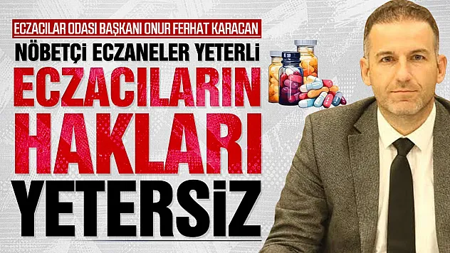 Onur Ferhat Karacan, 'Nöbet Tutan Eczacılara Ek Özlük Hakkı Verilmeli'