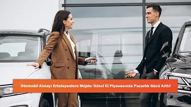 Otomobil Almayı Erteleyenlere Müjde: İkinci El Piyasasında Pazarlık Gücü Arttı!