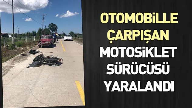 Otomobille çarpışan motosiklet sürücüsü yaralandı