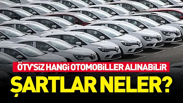 ÖTV muafiyetli araçlar 2026 listesi: ÖTV'siz hangi otomobiller alınabilir, şartlar neler?
