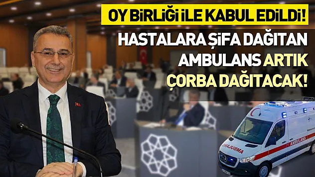 Oy birliği ile kabul edildi! Hastalara şifa dağıtan ambulans, artık çorba dağıtacak!