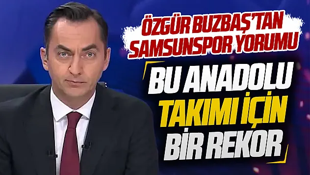 Özgür Buzbaş'tan Samsunspor'a: '3,5 milyon Euro'dan 36 milyon Euro'ya, bu bir Anadolu rekoru!'