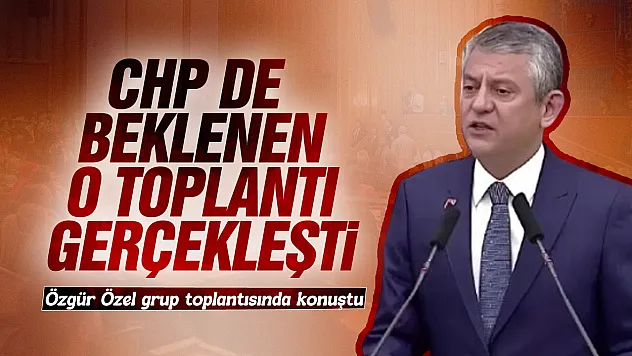 Özgür Özel'den grup toplantısında gündeme dair açıklamalar