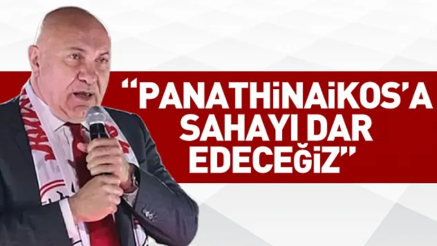 'Panathinaikos'a sahayı dar edeceğiz'