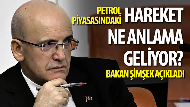 Petrol piyasasındaki hareket ne anlama geliyor? Bakan Şimşek açıkladı