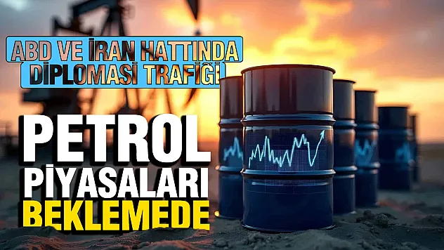 Petrolde sert düşüş durdu: Gözler ABD ve İran eksenindeki diplomasi trafiğinde