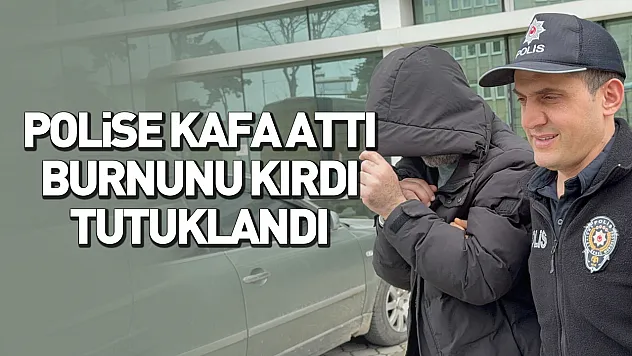 Polise kafa attı, burnunu kırdı: Tutuklandı