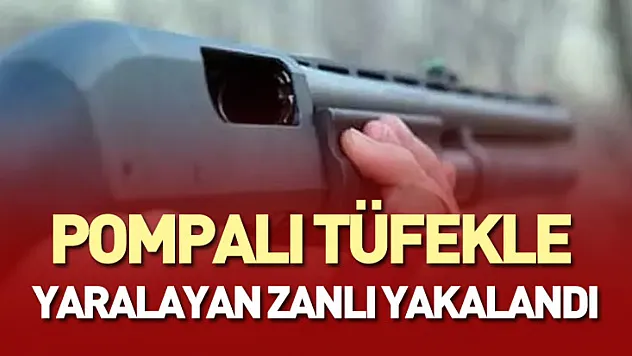 Pompalı tüfekle yaralayan zanlı yakalandı