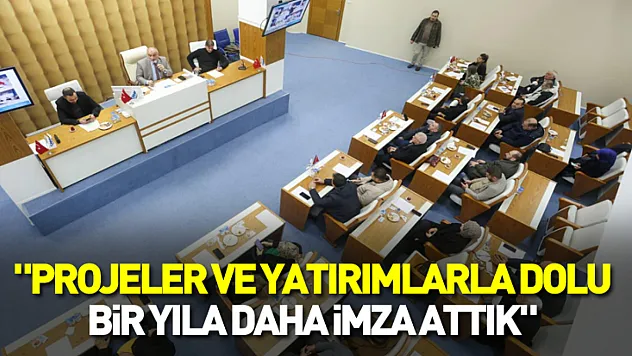 'Projeler ve yatırımlarla dolu bir yıla daha imza attık'
