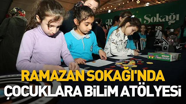 Ramazan Sokağı'nda çocuklara bilim atölyesi