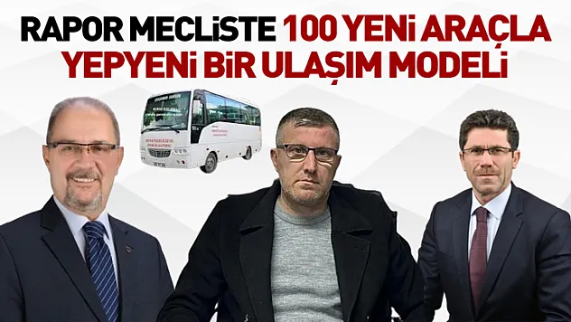 Rapor mecliste 100 yeni araçla yep yeni bir ulaşım modeli