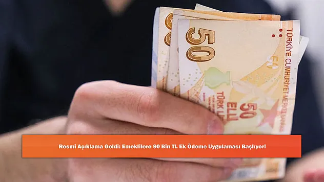 Resmi Açıklama Geldi: Emeklilere 90 Bin TL Ek Ödeme Uygulaması Başlıyor!