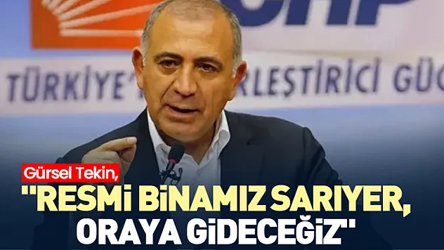 'Resmi binamız Sarıyer, oraya gideceğiz'