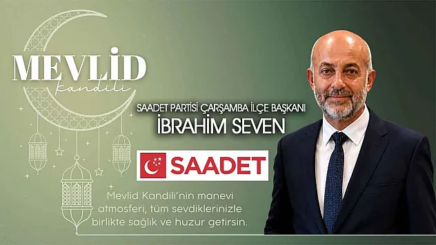 Saadet Partisi Çarşamba ilçe başkanı İbrahim Seven'den Mevlit kandili kutlaması