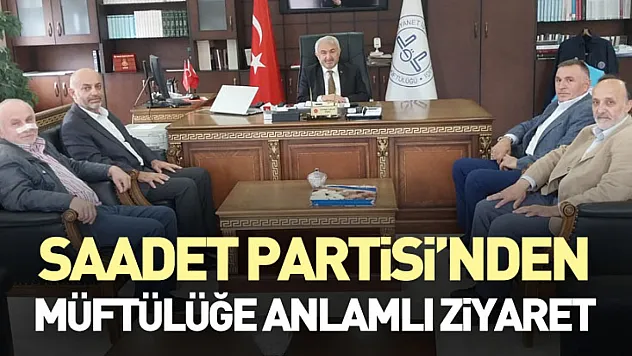 Saadet Partisi'nden Müftülüğe Anlamlı Ziyaret