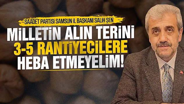 Saadetli Şen'den fındık fiyatına sert tepki